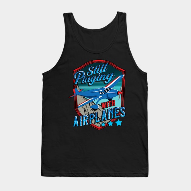 Still Playing With Airplanes Funny Pilot Pun Tank Top by theperfectpresents